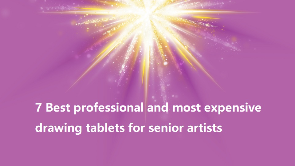 7 Best professional and most expensive drawing tablets for senior artists banner